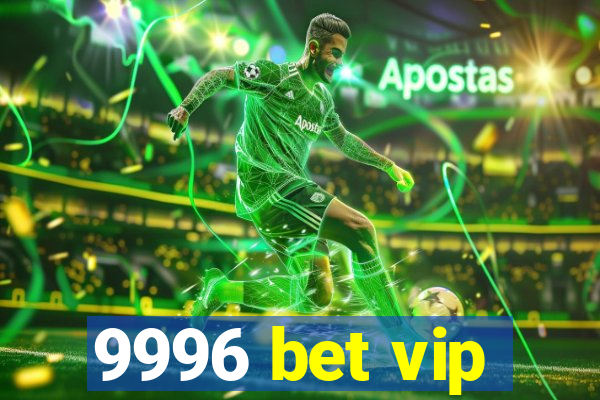 9996 bet vip